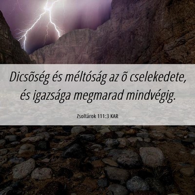 Picture 06 - Zsoltárok 111:3 KAR - Dicsõség és méltóság az õ cselekedete, és - Bible Verse Picture