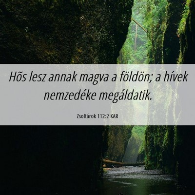 Picture 06 - Zsoltárok 112:2 KAR - Hõs lesz annak magva a földön; a hívek - Bible Verse Picture