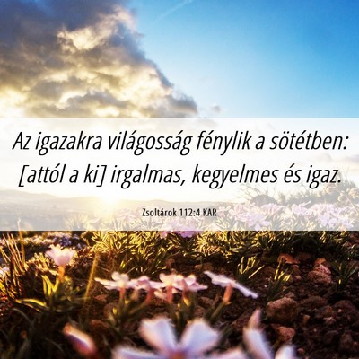 Picture 06 - Zsoltárok 112:4 KAR - Az igazakra világosság fénylik a sötétben: - Bible Verse Picture
