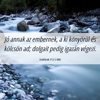 Picture 06 - Zsoltárok 112:5 KAR - Jó annak az embernek, a ki könyörül és - Bible Verse Picture