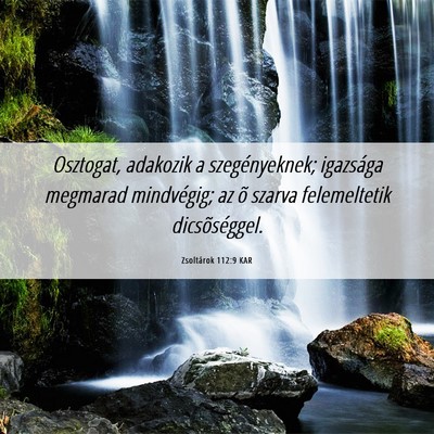 Picture 06 - Zsoltárok 112:9 KAR - Osztogat, adakozik a szegényeknek; igazsága - Bible Verse Picture