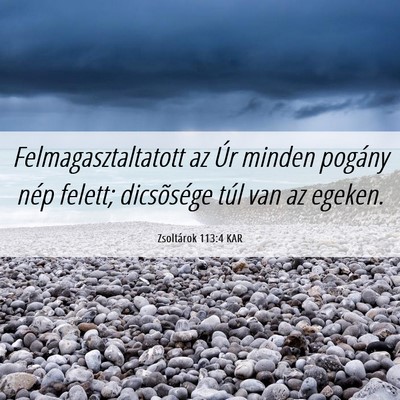Picture 06 - Zsoltárok 113:4 KAR - Felmagasztaltatott az Úr minden pogány nép - Bible Verse Picture