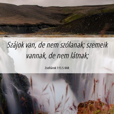 Picture 06 - Zsoltárok 115:5 KAR - Szájok van, de nem szólanak; szemeik vannak, de - Bible Verse Picture