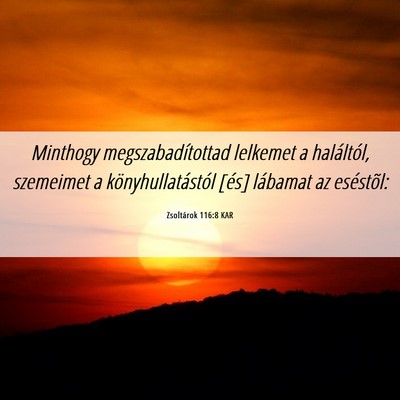 Picture 06 - Zsoltárok 116:8 KAR - Minthogy megszabadítottad lelkemet a haláltól, - Bible Verse Picture