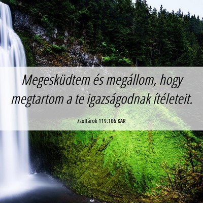 Picture 06 - Zsoltárok 119:106 KAR - Megesküdtem és megállom, hogy megtartom a te - Bible Verse Picture