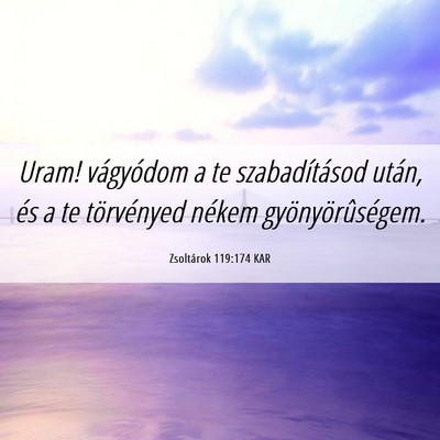 Picture 06 - Zsoltárok 119:174 KAR - Uram! vágyódom a te szabadításod után, és a - Bible Verse Picture