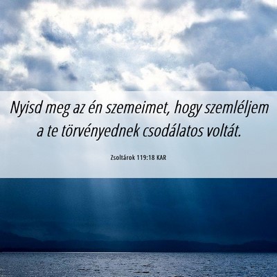Picture 06 - Zsoltárok 119:18 KAR - Nyisd meg az én szemeimet, hogy szemléljem a te - Bible Verse Picture