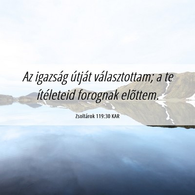 Picture 06 - Zsoltárok 119:30 KAR - Az igazság útját választottam; a te - Bible Verse Picture