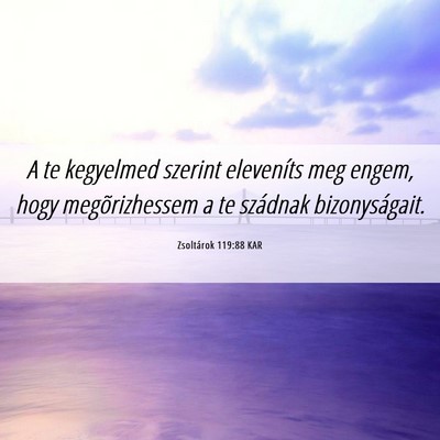 Picture 06 - Zsoltárok 119:88 KAR - A te kegyelmed szerint eleveníts meg engem, hogy - Bible Verse Picture