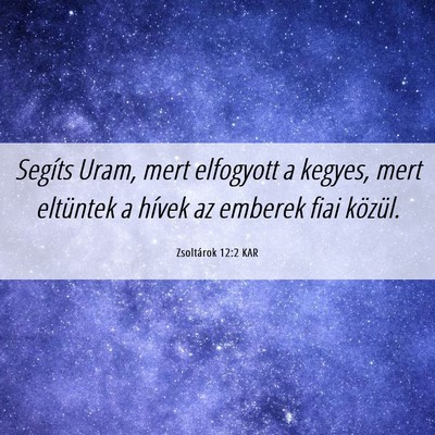 Picture 06 - Zsoltárok 12:2 KAR - Segíts Uram, mert elfogyott a kegyes, mert - Bible Verse Picture
