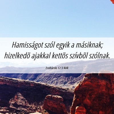 Picture 06 - Zsoltárok 12:3 KAR - Hamisságot szól egyik a másiknak; hizelkedõ - Bible Verse Picture
