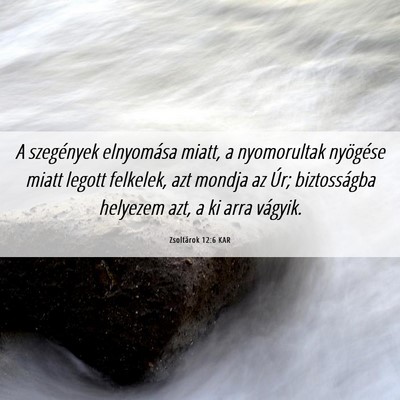 Picture 06 - Zsoltárok 12:6 KAR - A szegények elnyomása miatt, a nyomorultak - Bible Verse Picture