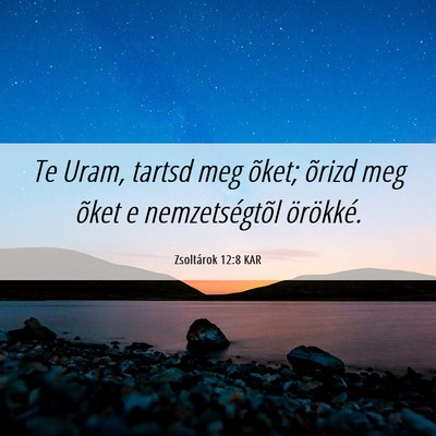 Picture 06 - Zsoltárok 12:8 KAR - Te Uram, tartsd meg õket; õrizd meg õket e - Bible Verse Picture