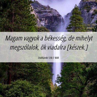 Picture 06 - Zsoltárok 120:7 KAR - Magam vagyok a békesség, de mihelyt - Bible Verse Picture