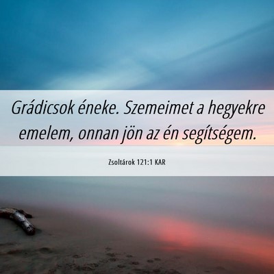 Picture 06 - Zsoltárok 121:1 KAR - Grádicsok éneke. Szemeimet a hegyekre emelem, - Bible Verse Picture