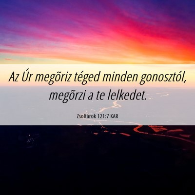 Picture 06 - Zsoltárok 121:7 KAR - Az Úr megõriz téged minden gonosztól, - Bible Verse Picture
