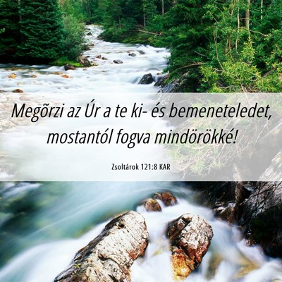 Picture 06 - Zsoltárok 121:8 KAR - Megõrzi az Úr a te ki- és bemeneteledet, - Bible Verse Picture