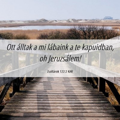 Picture 06 - Zsoltárok 122:2 KAR - Ott álltak a mi lábaink a te kapuidban, oh - Bible Verse Picture