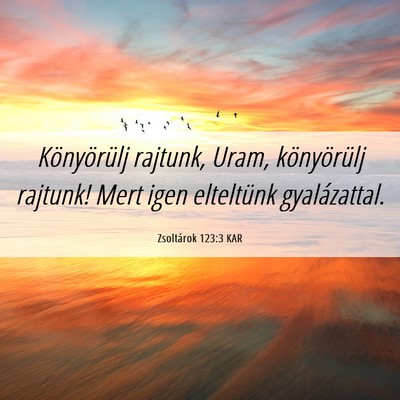 Picture 06 - Zsoltárok 123:3 KAR - Könyörülj rajtunk, Uram, könyörülj rajtunk! - Bible Verse Picture