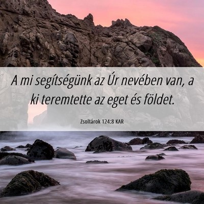 Picture 06 - Zsoltárok 124:8 KAR - A mi segítségünk az Úr nevében van, a ki - Bible Verse Picture