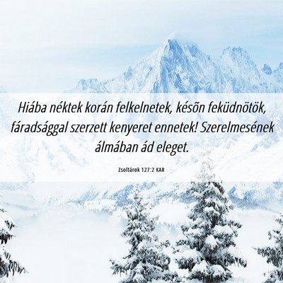Picture 06 - Zsoltárok 127:2 KAR - Hiába néktek korán felkelnetek, késõn - Bible Verse Picture