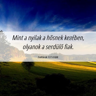 Picture 06 - Zsoltárok 127:4 KAR - Mint a nyilak a hõsnek kezében, olyanok a - Bible Verse Picture