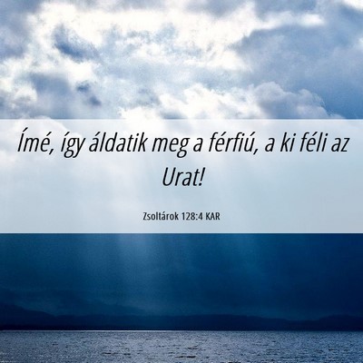 Picture 06 - Zsoltárok 128:4 KAR - Ímé, így áldatik meg a férfiú, a ki féli - Bible Verse Picture