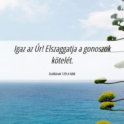 Picture 06 - Zsoltárok 129:4 KAR - Igaz az Úr! Elszaggatja a gonoszok - Bible Verse Picture