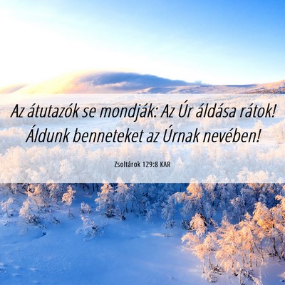 Picture 06 - Zsoltárok 129:8 KAR - Az átutazók se mondják: Az Úr áldása - Bible Verse Picture