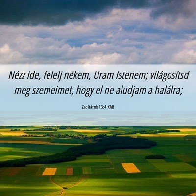 Picture 06 - Zsoltárok 13:4 KAR - Nézz ide, felelj nékem, Uram Istenem; - Bible Verse Picture