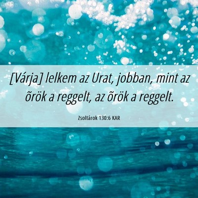 Picture 06 - Zsoltárok 130:6 KAR - [Várja] lelkem az Urat, jobban, mint az õrök a - Bible Verse Picture