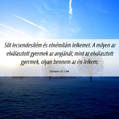 Picture 06 - Zsoltárok 131:2 KAR - Sõt lecsendesítém és elnémítám lelkemet. A - Bible Verse Picture