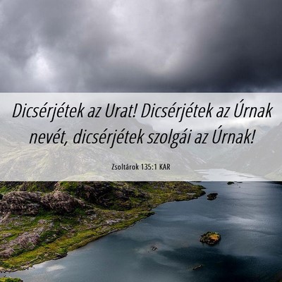Picture 06 - Zsoltárok 135:1 KAR - Dicsérjétek az Urat! Dicsérjétek az Úrnak - Bible Verse Picture