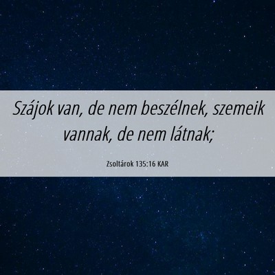 Picture 06 - Zsoltárok 135:16 KAR - Szájok van, de nem beszélnek, szemeik vannak, - Bible Verse Picture