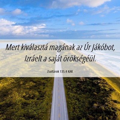 Picture 06 - Zsoltárok 135:4 KAR - Mert kiválasztá magának az Úr Jákóbot, - Bible Verse Picture