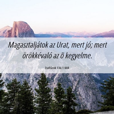 Picture 06 - Zsoltárok 136:1 KAR - Magasztaljátok az Urat, mert jó; mert - Bible Verse Picture