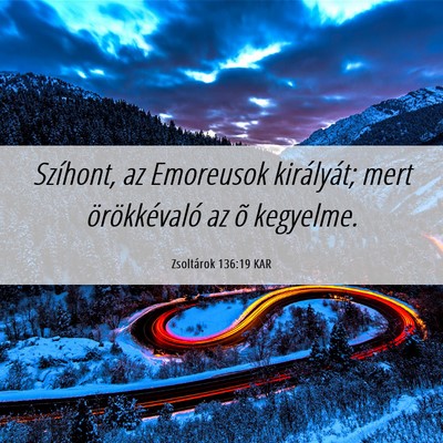 Picture 06 - Zsoltárok 136:19 KAR - Szíhont, az Emoreusok királyát; mert - Bible Verse Picture