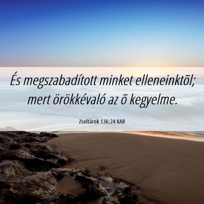 Picture 06 - Zsoltárok 136:24 KAR - És megszabadított minket elleneinktõl; mert - Bible Verse Picture