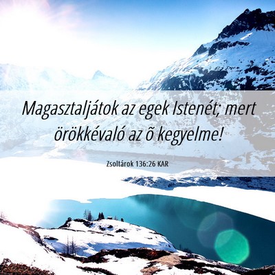 Picture 06 - Zsoltárok 136:26 KAR - Magasztaljátok az egek Istenét; mert - Bible Verse Picture
