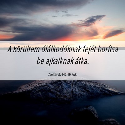Picture 06 - Zsoltárok 140:10 KAR - A körültem ólálkodóknak fejét borítsa be - Bible Verse Picture