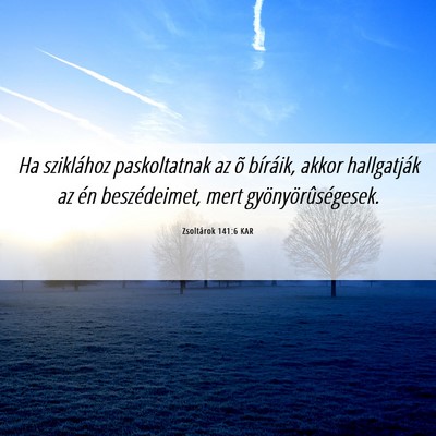 Picture 06 - Zsoltárok 141:6 KAR - Ha sziklához paskoltatnak az õ bíráik, akkor - Bible Verse Picture