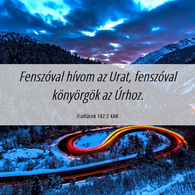 Picture 06 - Zsoltárok 142:2 KAR - Fenszóval hívom az Urat, fenszóval - Bible Verse Picture