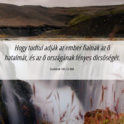 Picture 06 - Zsoltárok 145:12 KAR - Hogy tudtul adják az ember fiainak az õ - Bible Verse Picture