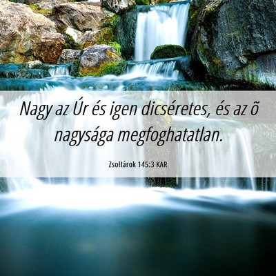 Picture 06 - Zsoltárok 145:3 KAR - Nagy az Úr és igen dicséretes, és az õ - Bible Verse Picture