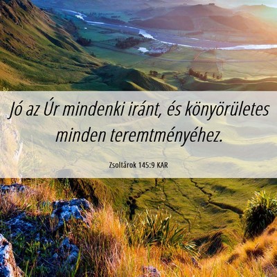 Picture 06 - Zsoltárok 145:9 KAR - Jó az Úr mindenki iránt, és könyörületes - Bible Verse Picture
