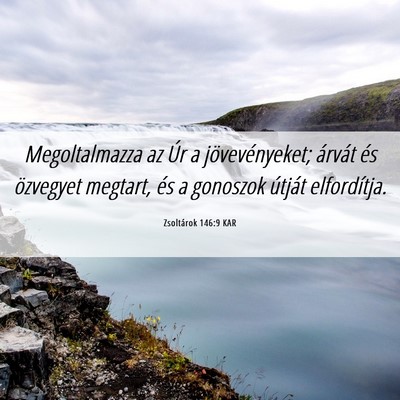Picture 06 - Zsoltárok 146:9 KAR - Megoltalmazza az Úr a jövevényeket; árvát - Bible Verse Picture