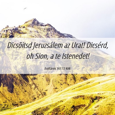 Picture 06 - Zsoltárok 147:12 KAR - Dicsõitsd Jeruzsálem az Urat! Dicsérd, oh - Bible Verse Picture