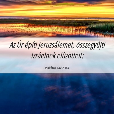 Picture 06 - Zsoltárok 147:2 KAR - Az Úr építi Jeruzsálemet, összegyûjti - Bible Verse Picture