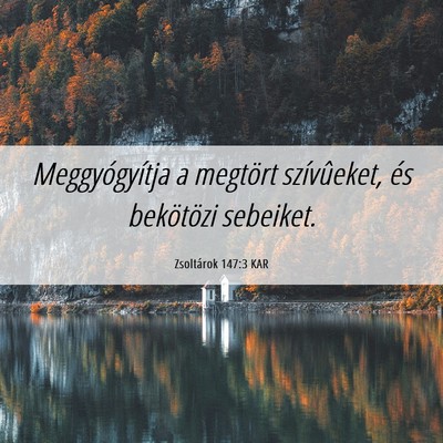 Picture 06 - Zsoltárok 147:3 KAR - Meggyógyítja a megtört szívûeket, és - Bible Verse Picture