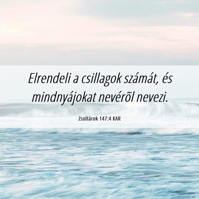 Picture 06 - Zsoltárok 147:4 KAR - Elrendeli a csillagok számát, és mindnyájokat - Bible Verse Picture